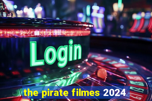 the pirate filmes 2024